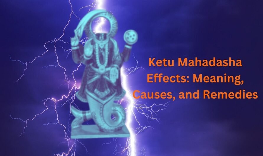 Ketu Mahadasha Effects: Meaning, Causes, and Remedies